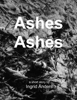 [Read] [KINDLE PDF EBOOK EPUB] Ashes Ashes - A Short Story by  Ingrid Anders,Ryan McCoy,Annie Smith