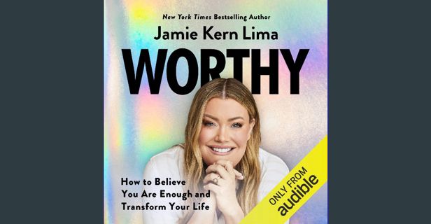 ebook [read pdf] ⚡ Worthy: How to Believe You Are Enough and Transform Your Life Full Pdf