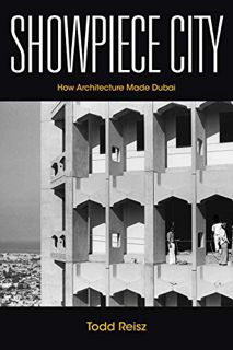 ACCESS EBOOK EPUB KINDLE PDF Showpiece City: How Architecture Made Dubai (Stanford Studies in Middle