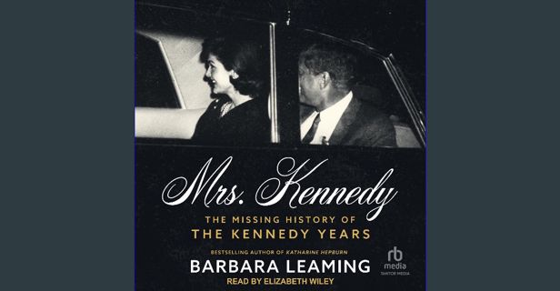 [READ] ❤ Mrs. Kennedy: The Missing History of the Kennedy Years Read online