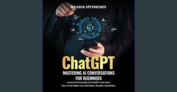 Read ebook [PDF] 📖 ChatGPT: Mastering AI Conversations for Beginners: Unlock the Potential of C