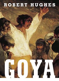 VIEW [EBOOK EPUB KINDLE PDF] Goya by  Robert Hughes 📨