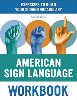 View [PDF EBOOK EPUB KINDLE] American Sign Language Workbook: Exercises to Build Your Signing Vocabu