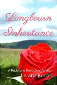 Access KINDLE PDF EBOOK EPUB Longbourn Inheritance: A Pride and Prejudice Variation by Laraba Kendig