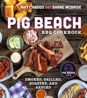 Get EPUB KINDLE PDF EBOOK Pig Beach BBQ Cookbook: Smoked, Grilled, Roasted, and Sauced by  Matt Abdo