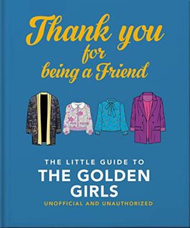 [VIEW] KINDLE PDF EBOOK EPUB Thank You For Being a Friend: The Little Guide to the Golden Girls (The