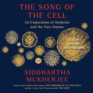 [GET] EBOOK EPUB KINDLE PDF The Song of the Cell: An Exploration of Medicine and the New Human by  S