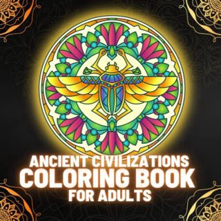Get [PDF EBOOK EPUB KINDLE] Ancient Civilizations Coloring Book for Adults: Explore and Discover Anc
