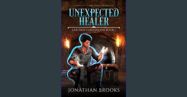 [PDF] ⚡ Unexpected Healer: A Fantasy LitRPG Isekai Adventure (Earthen Contenders Book 1) [PDF]