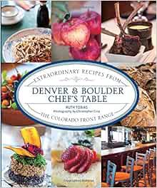 [Get] EBOOK EPUB KINDLE PDF Denver & Boulder Chef's Table: Extraordinary Recipes From The Colorado F