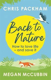 GET [KINDLE PDF EBOOK EPUB] Back to Nature: How to Love Life – and Save It by  Chris Packham &  Mega