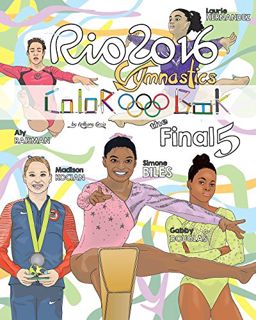 Get [EPUB KINDLE PDF EBOOK] RIO 2016 Gymnastics "Final Five" Coloring Book for Kids: Simone Biles, G