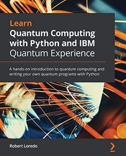 [READ] [KINDLE PDF EBOOK EPUB] Learn Quantum Computing with Python and IBM Quantum Experience: A han