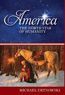 ACCESS EBOOK EPUB KINDLE PDF America: The North Star of Humanity by  Michael Urtnowski &  Louis Maur