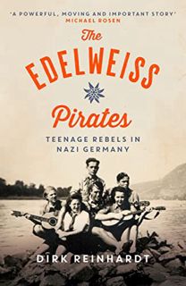 ACCESS EBOOK EPUB KINDLE PDF The Edelweiss Pirates: Teenage Rebels in Nazi Germany by  Dirk Reinhard