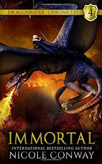 Access EPUB KINDLE PDF EBOOK Immortal (The Dragonrider Chronicles) by  Nicole Conway 💗