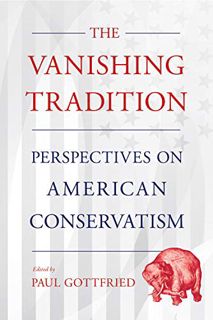 READ [EPUB KINDLE PDF EBOOK] The Vanishing Tradition: Perspectives on American Conservatism by  Paul
