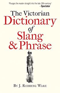 [Access] PDF EBOOK EPUB KINDLE The Victorian Dictionary of Slang & Phrase by  J. Redding Ware 💓