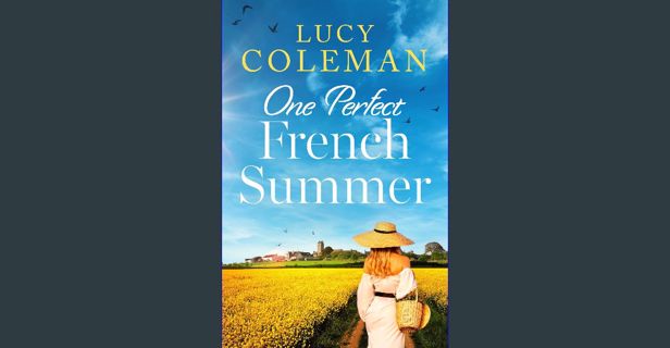 Ebook PDF  📕 One Perfect French Summer: The BRAND NEW gorgeous summer read from Lucy Coleman! P