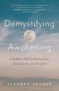 [Read] [KINDLE PDF EBOOK EPUB] Demystifying Awakening: A Buddhist Path of Realization, Embodiment, a