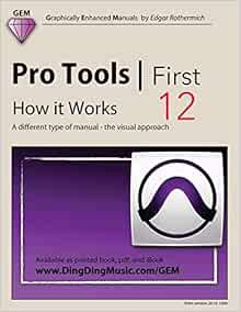 VIEW EBOOK EPUB KINDLE PDF Pro Tools | First 12 - How it Works: A different type of manual - the vis