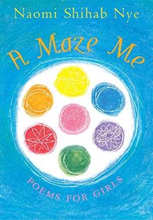 [Get] KINDLE PDF EBOOK EPUB A Maze Me: Poems for Girls by  Naomi Shihab Nye &  Terre Maher 📑