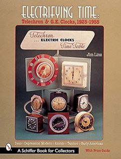 View [EPUB KINDLE PDF EBOOK] Electrifying Time: Telechron and G. E. Clocks 1925-55 by  Jim Linz 📝