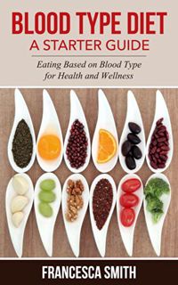 [Get] EPUB KINDLE PDF EBOOK Blood Type Diet: A Starter Guide: Eating Based on Blood Type for Health