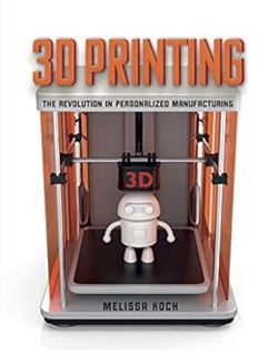 [VIEW] [EPUB KINDLE PDF EBOOK] 3D Printing: The Revolution in Personalized Manufacturing by Melissa