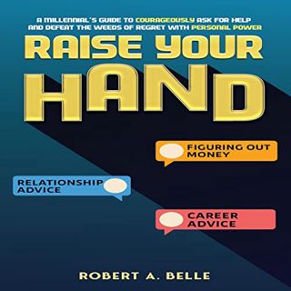 [ACCESS] KINDLE PDF EBOOK EPUB Raise Your Hand: A Millennial’s Guide to Courageously Ask for Help an