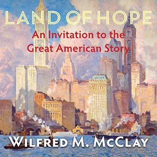 VIEW [EPUB KINDLE PDF EBOOK] Land of Hope: An Invitation to the Great American Story by  Wilfred M.