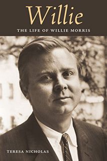 [Read] EPUB KINDLE PDF EBOOK Willie: The Life of Willie Morris by  Teresa Nicholas 📫