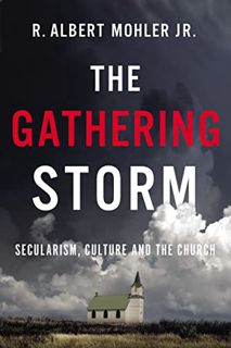 GET [PDF EBOOK EPUB KINDLE] The Gathering Storm: Secularism, Culture, and the Church by  R. Albert M