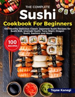 [ACCESS] EPUB KINDLE PDF EBOOK The Complete Sushi Cookbook for Beginners: 100 Healthy Delicious Clas