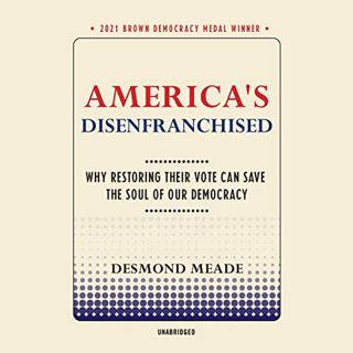 View [EPUB KINDLE PDF EBOOK] America’s Disenfranchised: Why Restoring Their Vote Can Save the Soul o