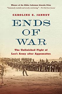 Get EBOOK EPUB KINDLE PDF Ends of War: The Unfinished Fight of Lee's Army after Appomattox by  Carol