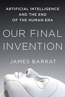 [GET] PDF EBOOK EPUB KINDLE Our Final Invention: Artificial Intelligence and the End of the Human Er