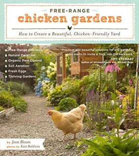 [READ] EBOOK EPUB KINDLE PDF Free-Range Chicken Gardens: How to Create a Beautiful, Chicken-Friendly