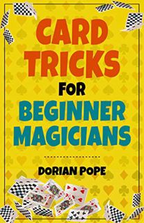 [View] EPUB KINDLE PDF EBOOK Card Tricks For Beginner Magicians: Learn Card Magic For Beginners And