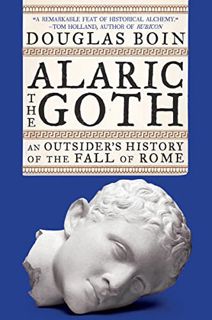 [VIEW] [PDF EBOOK EPUB KINDLE] Alaric the Goth: An Outsider's History of the Fall of Rome by  Dougla