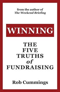 Access [PDF EBOOK EPUB KINDLE] Winning: The Five Truths of Fundraising by  Rob Cummings 📜