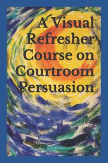 [VIEW] EBOOK EPUB KINDLE PDF A Visual Refresher Course on Courtroom Persuasion by  David C. Sarnacki