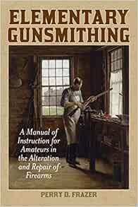 [GET] KINDLE PDF EBOOK EPUB Elementary Gunsmithing: A Manual of Instruction for Amateurs in the Alte