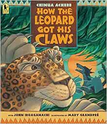 Get KINDLE PDF EBOOK EPUB How the Leopard Got His Claws by Chinua Achebe,Mary GrandPré 📬