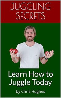 View PDF EBOOK EPUB KINDLE Juggling Secrets: Learn How to Juggle Today by  Chris Hughes 📁