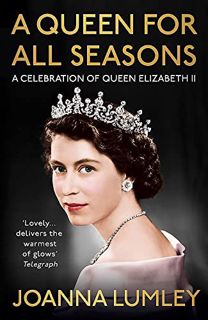 VIEW [PDF EBOOK EPUB KINDLE] A Queen for All Seasons: A Celebration of Queen Elizabeth II by  Joanna