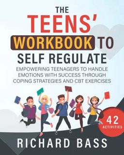 [Access] EBOOK EPUB KINDLE PDF The Teens' Workbook to Self Regulate: Empowering Teenagers to Handle