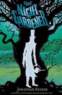 VIEW [KINDLE PDF EBOOK EPUB] The Night Gardener by  Jonathan Auxier 📝