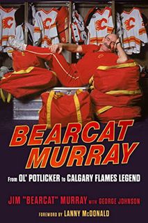 GET [EPUB KINDLE PDF EBOOK] Bearcat Murray: From Ol' Potlicker to Calgary Flames Legend by  George J