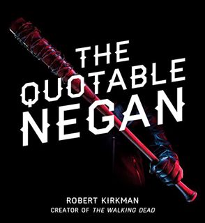 [GET] [EPUB KINDLE PDF EBOOK] The Quotable Negan: Warped Witticisms and Obscene Observations from Th